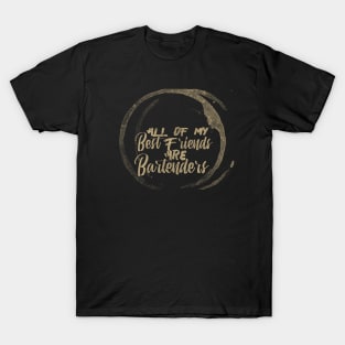 All of my Best Friends are Bartenders T-Shirt